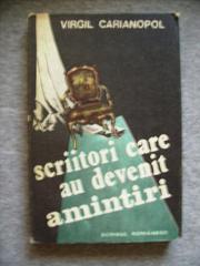 Scriitori care au devenit amintiri by Virgil Carianopol