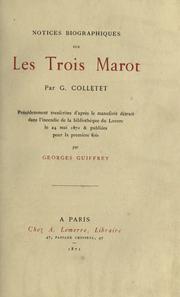 Cover of: Notices biographiques sur les trois Marot.: Précédemment transcrites d'après le manuscrit détruit dans l'incendie de la bibliothèque du Louvre, le 24 mai 1871 & publiées  pour la première fois par Georges Guiffrey.