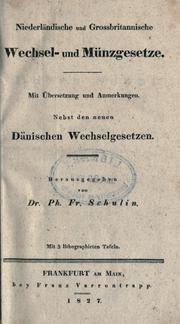 Cover of: Niederländische und Grossbritannische Wechsel- und Münzgesetze.: Mit Übersetzung und Anmerkungen.  Nebst den neuen dänischen Wechselgesetzen.  Hrsg. von Ph. Fr. Schulin.