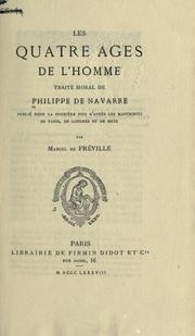 Cover of: quatre âges de l'homme: traité moral de Philippe de Navarre, pub. pour la premìere fois d'apres les manuscrits de Paris, de Londres et de Metz