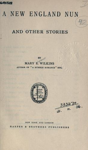 A New England nun, and other stories. by Mary Eleanor Wilkins Freeman