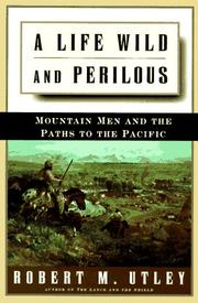 Cover of: A life wild and perilous: mountain men and the paths to the Pacific