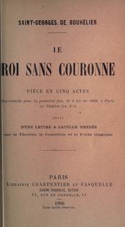 Cover of: Le roi sans couronne: pièce en cinq actes ...  Suivi d'une lettre à Catulle Mendès, sur théatre, le comédien et le poète tragique.
