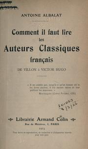 Cover of: Comment il faut lire les auteurs classiques français, de Villon a Victor Hugo.