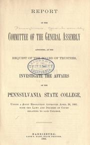 Report of the Committee of the General Assembly by Pennsylvania. General Assembly. Committee on Pennsylvania State College.