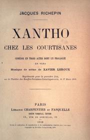 Cover of: Xantho, chez les courtisanes, comédie en trois actes dont un prologue en vers, musique de scène de Xavier Leroux