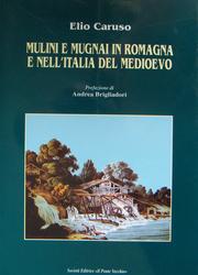 Mulini e mugnai in Romagna e nell'Italia del Medioevo by Elio Caruso, Andrea Casadio