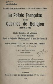 Cover of: La poésie française et les guerres de religion, 1560-1574: étude historique et littéraire sur la poésie militante depuis la conjuration d'Amboise jusqu'a la mort de Charles IX.