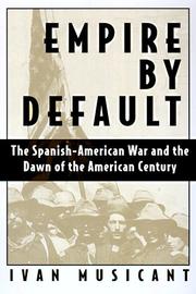 Cover of: Empire by default: the Spanish-American War and the dawn of the American century