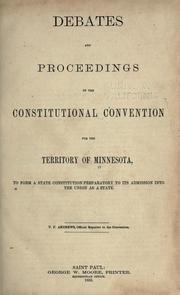 Cover of: Debates and proceedings of the Constitutional convention for the territory of Minnesota, to form a state constitution preparatory to its admission into the Union as a state. by Minnesota. Constitutional Convention