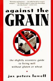 Cover of: Against the Grain: The Slightly Eccentric Guide to Living Well Without Gluten or Wheat