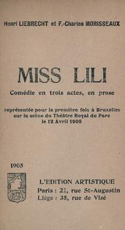 Cover of: Miss Lili: comédie en trois actes, en prose [par] Henri Liebrecht et F. Charles Morisseaux.
