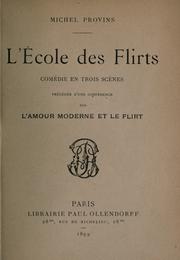 Cover of: L' école des flirts: comédie en trois scenes par  Michel Provins.  Précédée d'une conférence sur l'amour moderne et le flirt.