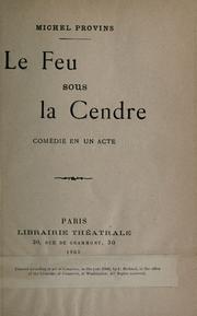 Cover of: Le feu sous la cendre: comédie en un acte [par] Michel Provins.