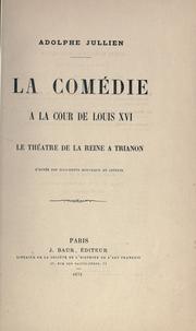 Cover of: La comédie à la cour de Louis XVI. by Adolphe Jullien