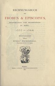 Cover of: Rechnungsbuch der Froben & Episcopius, Buchdrucker und Buchhändler zu Basel, 1557-1564.: Hrsg. durch Rudolf Wackernagel