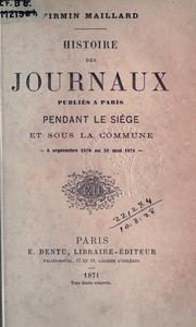 Cover of: Histoire des journaux publiés a Paris pendant le siége et sous la Commune, 4 septembre 1870 au 28 mai 1871. by Firmin Maillard