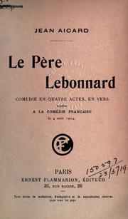 Cover of: Le pere Lebonnard: comédie en quatre actes, en vers.  Reprise a la Comedie française le 4 août, 1904.