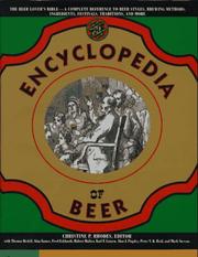 Cover of: The Encyclopedia of Beer : The Beer Lover's Bible - A Complete Reference to Beer Styles, Brewing Methods, Ingredients, Festivals, Traditions, and More)