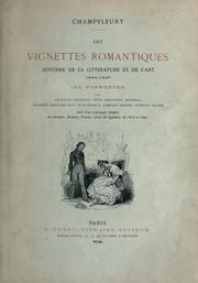 Cover of: Les vignettes romantiques: histoire de la littérature et de l'art, 1825-1840 par  Champfleury.  150 vignettes par Célestin Nanteuil, Tony Johannot, Devéria, Jeanron, Édouard May, Jean Gigoux, Camille Rogier, Achille Allier, suivi d'un catalogue complet des romans, drames, poésies, ornés de vignettes, de 1825 a 1840.