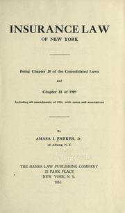 Cover of: Insurance law of New York, being chapter 28 of the Consolidated laws and chapter 33 of 1909, including all amendments of 1916 with notes and annotations by Parker, Amasa Junius, Parker, Amasa Junius