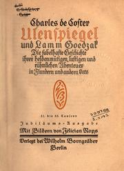 Cover of: Ulenspiegel und Lamm Goedzak: die fabelhafte Geschichte ihrer heldenmütigen, lustigen und rühmlichen Abenteuer in Flandern und andern Orts.  [Die Übers. und Bearb. ... besorgte Kurt L. Walter van der Bleek] Mit Bildern von Félicien Rops.