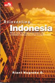 Cover of: Reinventing Indonesia: menata ulang manajemen pemerintahan untuk membangun Indonesia baru dengan keunggulan global