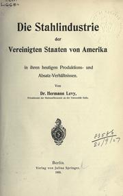 Cover of: Stahlindustrie der Vereinigten Staaten von Amerika: in ihren heutigen Produktions- und Absatz-Verhältnissen.