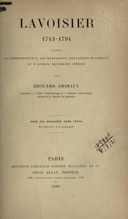 Cover of: Lavoisier, 1743-1794, d'aprés sa correspondance, ses manuscrits, ses papiers de famille et d'autres documents inédits. by Édouard Grimaux