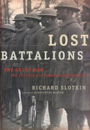 Cover of: Lost battalions: the Great War and the crisis of American nationality