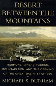 Cover of: Desert between the mountains: Mormons, miners, padres, mountain men, and the opening of the Great Basin, 1772-1869