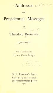 Cover of: Addresses and presidential messages of Theodore Roosevelt, 1902-1904