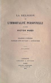 Cover of: religion de l'immortalité personnelle d'après Victor Hugo: oraisons funèbres, paroles d'un croyant, astronomie.  [Edité par Edouard Raoux]