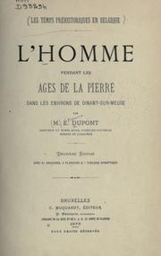 Cover of: L' homme pendant les ages de la pierre dans les environs de Dinant-sur-Meuse. by Étienne Dupont