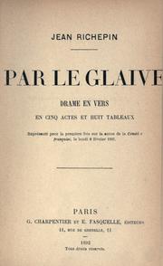 Cover of: Par le glaive: drame en vers en cinq actes et huit tableaux. Représenté pour la première fois sur la scène de la Comédie française, le lundi 8 février 1892.