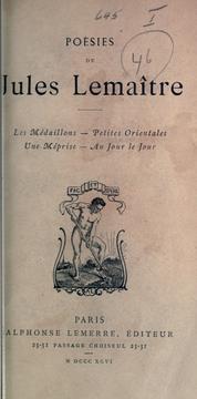 Cover of: Poésies de Jules Lemaître.: Les médaillons.- Petites orientales.- Une méprise.- Au jour le jour.