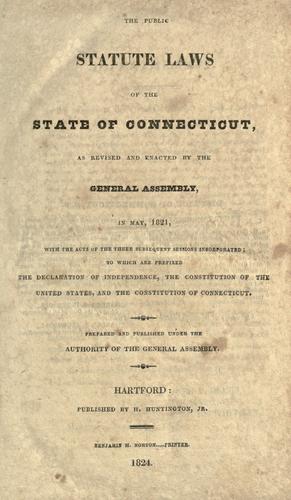 The public statute laws of the state of Connecticut by Connecticut.