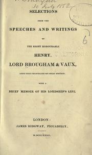 Cover of: Selections from the speeches and writings of the Right Honourable Henry, Lord Brougham & Vaux, Lord High Chancellor of Great Britain.: With a brief memoir of His Lordship's life.
