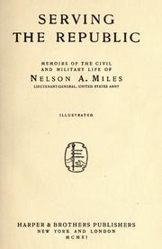 Cover of: Serving the Republic: memoirs of the civil and military life of Nelson A. Miles ...