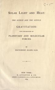 Cover of: Solar light and heat: the source and the supply. Gravitation: with explanations of planetary and molecular forces.