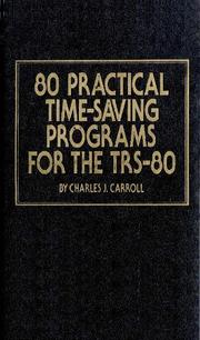 80 practical time-saving programs for the TRS-80 by Charles J. Carroll