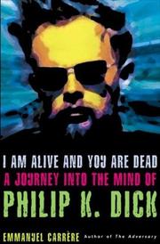 Cover of: I am alive and you are dead: a journey into the mind of Philip K. Dick