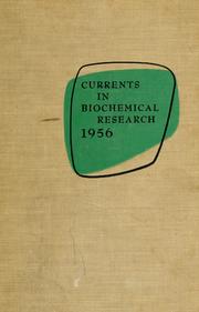 Cover of: Currents in biochemical research, 1956: twenty-seven essays charting the present course of biochemical research and considering the intimate relationship of biochemistry to medicine, physiology, and biology.