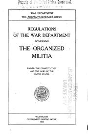Cover of: Regulations of the War Department governing the organized militia: under the Constitution and the laws of the United States.