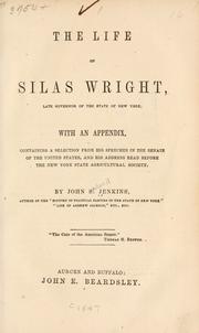 Cover of: The life of Silas Wright: late governor of the state of New York. With an appendix, containing a selection from his speeches in the Senate of the United States, and his address read before the New York state agricultural society.
