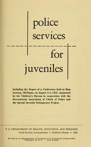 Cover of: Police services for juveniles: including the report of a conference held at East Lansing, Michigan, on August 3-4, 1953, sponsored by the Children's Bureau in cooperation with the International Association of Chiefs of Police and Special Juvenile Delinquency Project.