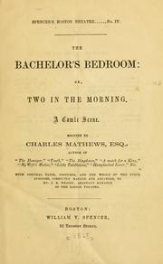 Cover of: The bachelor's bedroom, or, Two in the morning: A comic scene.