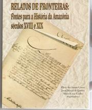 Cover of: Relatos de fronteiras: fontes para a história da Amazônia, séculos XVIII e XIX