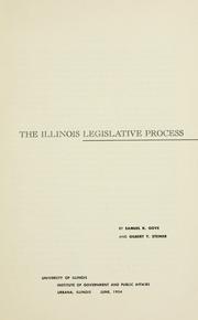 Cover of: The Illinois legislative process by Samuel Kimball Gove