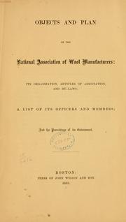 Cover of: Objects and plan of the National association of wool manufacturers: its organization, articles of association, and by-laws; a list of its officers and members; and the proceedings of its government.